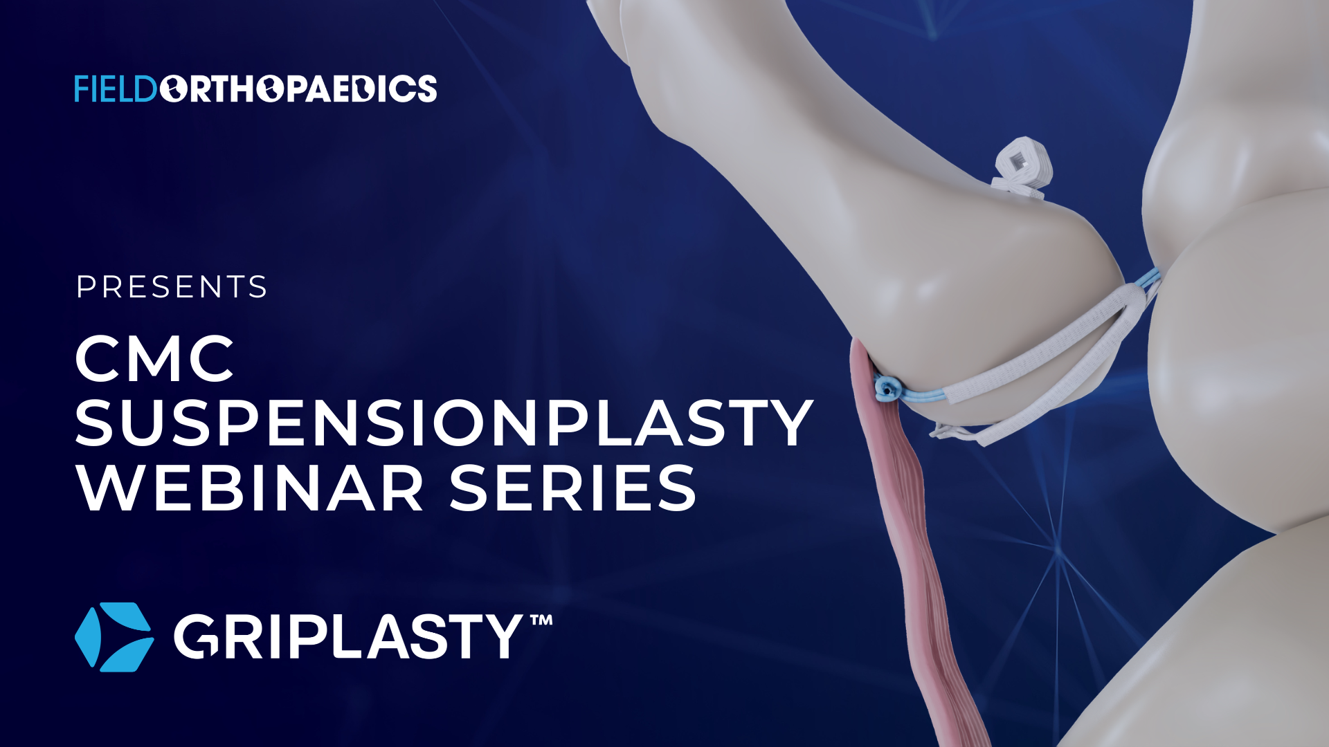 2026 Griplasty_Webinar_Series_FieldOrthopaedics